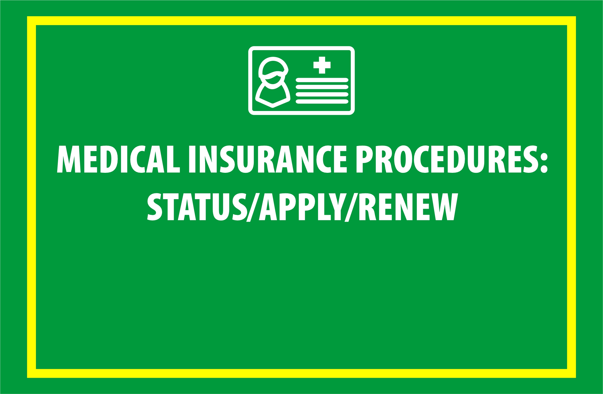 Medical Insurance Procedures: Status / Apply / Renew